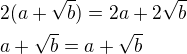 $2(a+\sqrt{b})=2a+2\sqrt{b}\nla+\sqrt{b}=a+\sqrt{b}$