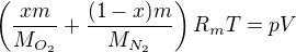 $\left(\frac{xm}{M_{O_2}}+\frac{(1-x)m}{M_{N_2}}\right)R_mT=pV$
