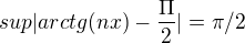 $sup|arctg(nx)-\frac{\Pi }{2}|=\pi/2$