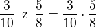 $\frac{3}{10} \enspace \text z \enspace \frac 58=\frac{3}{10}\cdot \frac{5}{8}$
