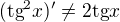 $(\text{tg}^2x)' \ne 2\text{tg}x$