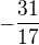 $-\frac{31}{17}$