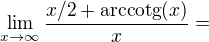 $\lim_{x\to\infty}{\frac{x/2+\mathrm{arccotg}{\left(x\right)}}{x}}=$