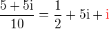 $\frac{5+5\mathrm{i}}{10} = \frac12 + 5\mathrm{i} + \color{red}{\mathrm{i}}$