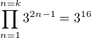 $\prod_{n=1}^{n=k}3^{2n-1}=3^{16}$