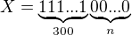 $X=\underbrace{111...1}_{300}\underbrace{00...0}_{n}$