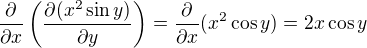 $\frac{\partial}{\partial x}\(\frac{\partial (x^2 \sin y)}{\partial y}\) =\frac{\partial}{\partial x}(x^2 \cos y) = 2x \cos y$