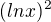 $(lnx)^2$