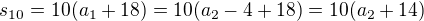 $s_{10}=10(a_1+18)=10(a_2-4+18)=10(a_2+14)$