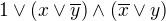$1\vee (x\vee \overline{y})\wedge (\overline{x}\vee y)$