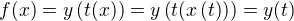 $f(x) = y\(t(x)\) = y\(t(x\(t\))\) = y(t) $