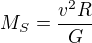 $M_S=\frac{v^2R}{G}$
