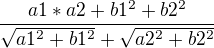 $\frac{a1*a2+b1^{2}+b2^{2}}{\sqrt{a1^{2}+b1^{2}}+\sqrt{a2^{2}+b2^{2}}}$