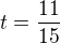 $t=\frac{11}{15}$