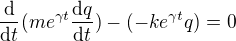 $\frac{\mathrm{d} }{\mathrm{d} t}(me^{\gamma t}\frac{\mathrm{d} q}{\mathrm{d} t})-(-ke^{\gamma t}q)=0$