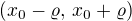 $(x_0-\varrho,\, x_0 + \varrho)$