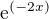 $\mathrm{e}^{\left(-2x\right)}$
