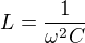 $ L = {1 \over \omega^2 C}$