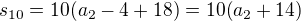 $s_{10}=10(a_2-4+18)=10(a_2+14)$