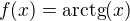 $f(x) = \text{arctg}(x)$
