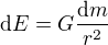 $\text{d}E=G\frac{\text{d}m}{r^2}$