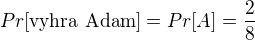 $Pr[\text{vyhra Adam}]=Pr[A]=\frac{2}{8}$