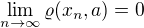 $\lim_{n \to \infty} \varrho(x_{n},a)=0$