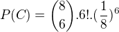 $P(C)={8\choose 6}.6!.(\frac{1}{8})^{6}$