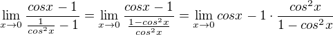 $\lim_{x\to0}\frac{cosx -1}{\frac{1}{cos ^{2}x}-1}=\lim_{x\to0}\frac{cosx-1}{\frac{1-cos^{2}x}{cos^{2}x}}=\lim_{x\to0}cosx-1\cdot \frac{cos^{2}x}{1-cos^{2}x}$