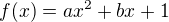 $f(x)=ax^{2}+bx+1$