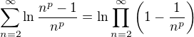 $\sum_{n=2}^{\infty}{\ln{\frac{n^p-1}{n^p}}}=\ln\prod_{n=2}^{\infty}\left(1-\frac{1}{n^p}\right)$