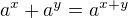 $a^x + a^y = a^{x+y}$