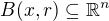 $B(x,r)\subseteq \mathbb{R}^n$