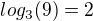 $log_3(9)=2$