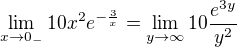 $\lim_{x \to 0_-}10x^2e^{-\frac{3}{x}}=\lim_{y \to \infty}10 \frac{e^{3y}}{y^2}$