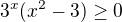 $3^x(x^2-3)\ge0$