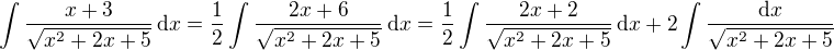 $\int \frac{x+3}{\sqrt{x^{2}+2x+5}}\,\mathrm{d}x=\frac{1}{2}\int \frac{2x+6}{\sqrt{x^2+2x+5}}\,\mathrm{d}x=\frac{1}{2}\int \frac{2x+2}{\sqrt{x^2+2x+5}}\,\mathrm{d}x+2\int \frac{\mathrm{d}x}{\sqrt{x^2+2x+5}}$