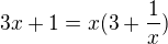 $3x + 1 = x(3+\frac 1x)$