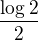 $\frac{\log{2}}{2}$