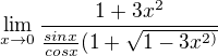 $\lim_{x\to0}\frac{1+3x^{2}}{\frac{sinx}{cosx}(1+\sqrt{1-3x^{2)}}}$