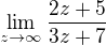 $\lim_{z \to\infty }\frac{2z+5}{3z+7}$