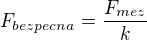 $F_{bezpecna}=\frac{F_{mez}}{k}$