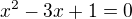 $x^2-3x+1=0$