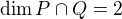 $\dim P \cap Q = 2$
