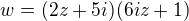 $w=(2z+5i)(6iz+1)$