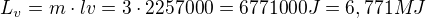 $L_{v}=m\cdot lv=3\cdot 2257000=6771000J=6,771MJ$