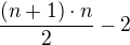 $\frac{(n+1)\cdot n}{2}-2$