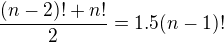 $\frac{(n-2)!+n!}{2}=1.5(n-1)!$