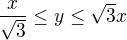$\frac{x}{\sqrt{3}}\le y\le \sqrt{3}x$