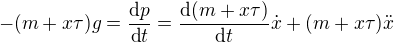 $-(m+x\tau)g=\frac{\text dp}{\text dt}=\frac{\text d(m+x\tau)}{\text dt}\dot x+(m+x\tau)\ddot x$